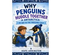 Why Penguins Huddle Together in Antarctica: My Day in the Freezing Cold | Animal Books for Kids | Penguins, Antarctica | STEM Book Ages 4-8, 5-7, 8-12 | Fun Learning Adventure