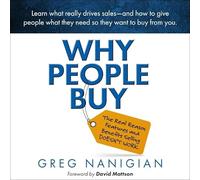 Why People Buy: The Real Reason Features and Benefits Selling Doesn't Work