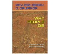 Why People Die : (Causes Of Death And The Remedy)