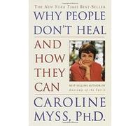 Why People Don't Heal and How They Can Caroline M. Myss (Auteur)