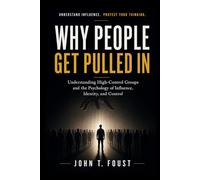 Why People Get Pulled In: Understanding High-Control Groups and the Psychology of Influence, Identity, and Control