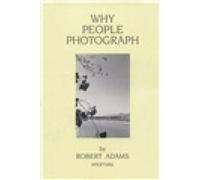 Why People Photograph: Selected Essays and Reviews by Robert Adams [Paperback]