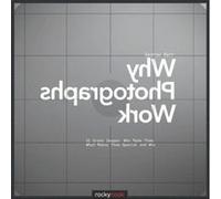 Why Photographs Work 50 Great Images Who Made Them What Makes Them Special and Why by George Barr Barr, George (Auteur)