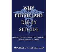 Why Physicians Die by Suicide: Lessons Learned from Their Families and Others Who Cared