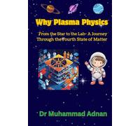 Why Plasma Physics: From the Stars to the Lab - A Journey Through the Fourth State of Matter