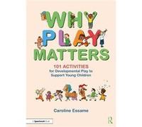 Why Play Matters 101 Activities for Developmental Play to Support Young Children by Caroline Essame Caroline Essame (Auteur)