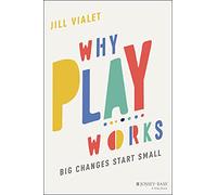 Why Play Works: Big Changes Start Small