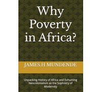 Why Poverty in Africa?: Unpacking History of Africa and Exhuming Neocolonialism as the Sophistry of Modernity