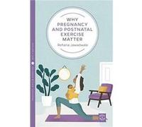 Why Pregnancy and Postnatal Exercise Matter by Rehana Jawadwala Rehana Jawadwala (Auteur)