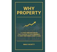Why Property: The Five Timeless Forces That Combine To Make Property The Best Performing Asset Class