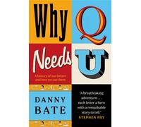 Why Q Needs U A history of our letters and how we use them - Danny Bate - Blink Publishing - ebook (ePub) - Livre