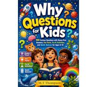 Why Questions for Kids: 150 Curious Questions with Guess-First Answers, Fun Facts, Try-It Activities, and Quick Quizzes for Kids Ages 6-12