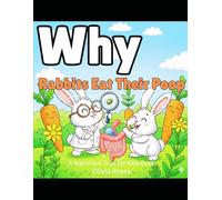 Why Rabbits Eat Their Poop and Other Animal Facts: Weird but True Gross Out Things for Kids Book