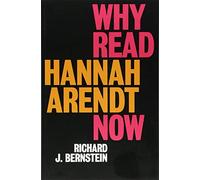 Why Read Hannah Arendt Now
