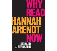 Why Read Hannah Arendt Now?