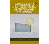 Why Read Ogden? The Importance of Thomas Ogden's Work for Contemporary Psychoanalysis