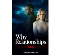 Why Relationship Fail: How to Overcome Misunderstanding and Strengthen Your Relationship