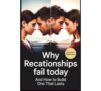 Why Relationships Fail Today: And How to Build One That Lasts
