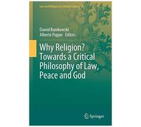 Why Religion? Towards A Critical Philosophy Of Law, Peace And God