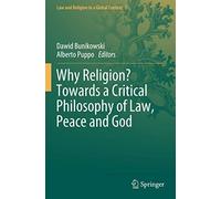 Why Religion? Towards A Critical Philosophy Of Law, Peace And God