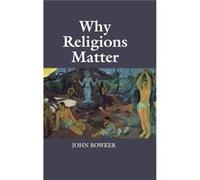 Why Religions Matter - John Bowker - Cambridge University Press - Livre en Anglais - Hardback John BowkerJohn Bowker (Auteur)