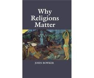 Why Religions Matter - John Bowker - Cambridge University Press - Livre en Anglais - Hardback John BowkerJohn Bowker (Auteur)