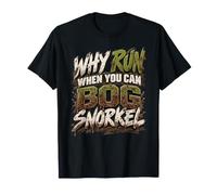 Why Run When You Can Bog Snorkel apnée dans Les tourbières T-Shirt