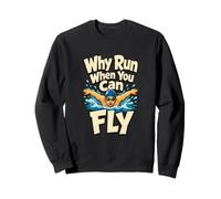 Why Run When You Can Fly Butterfly Swim Humour Sweatshirt