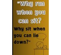 “Why run when you can sit? Why sit when you can lie down?”: A Lazy Person’s Philosophy of Life