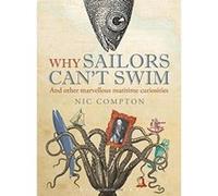 Why Sailors Can't Swim and Other Marvellous Maritime Curiosities Nic Compton (Auteur)