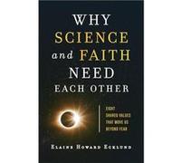 Why Science and Faith Need Each Other Eight Shared Values That Move Us beyond Fear by Elaine Howard Ecklund Elaine Howard Ecklund (Auteur)