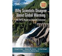 Why Scientists Disagree About Global Warming: The NIPCC Report on Scientific Consensus