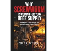 Why Screwworm Is Coming for Your Beef Supply: Inside America’s Food Security Crisis and the Return of a Deadly Parasite