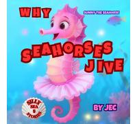 Why Seahorses Jive: Sunny the Seahorse