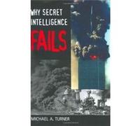 Why Secret Intelligence Fails by Michael A. Turner MICHAEL A. TURNER (Auteur)