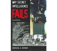 Why Secret Intelligence Fails MICHAEL A. TURNER (Auteur)