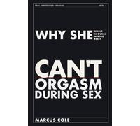 Why She Can't Orgasm During Sex: The Real Reasons Most Men Fail at Penetration Orgasms - and How to Fix It