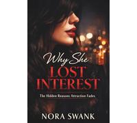 Why She Lost Interest (Even If Everything Seemed Fine): What Actually Happens When Attraction Fades - And Why You Never See It Coming