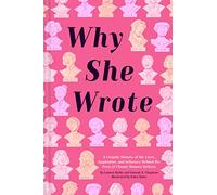 Why She Wrote: A Graphic History of the Lives, Inspiration, and Influence Behind the Pens of Classic Women Writers