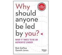 Why Should Anyone Be Led by You?: What It Takes to Be an Authentic Leader