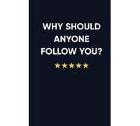Why Should Anyone Follow You?