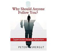 Why Should Anyone Follow You? Supervision Through Aphorism