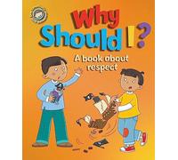 Why Should I?: A book about respect