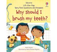 Why Should I Brush My Teeth? (Very First Lift-the-Flap Questions and Answers): 1 (Very First Questions and Answers)