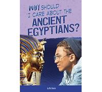 Why Should I Care About The Ancient Egyptians?