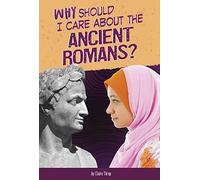 Why Should I Care About The Ancient Romans?