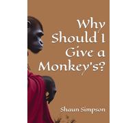 Why Should I Give a Monkey's?: A Proper Guide to Not Giving a Monkey's
