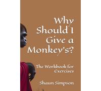 Why Should I Give a Monkey's?: The Workbook for Exercises