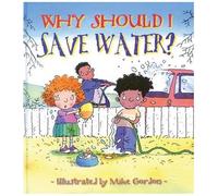 Why Should I Save Water?