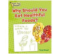 Why Should You Eat Healthful Foods?